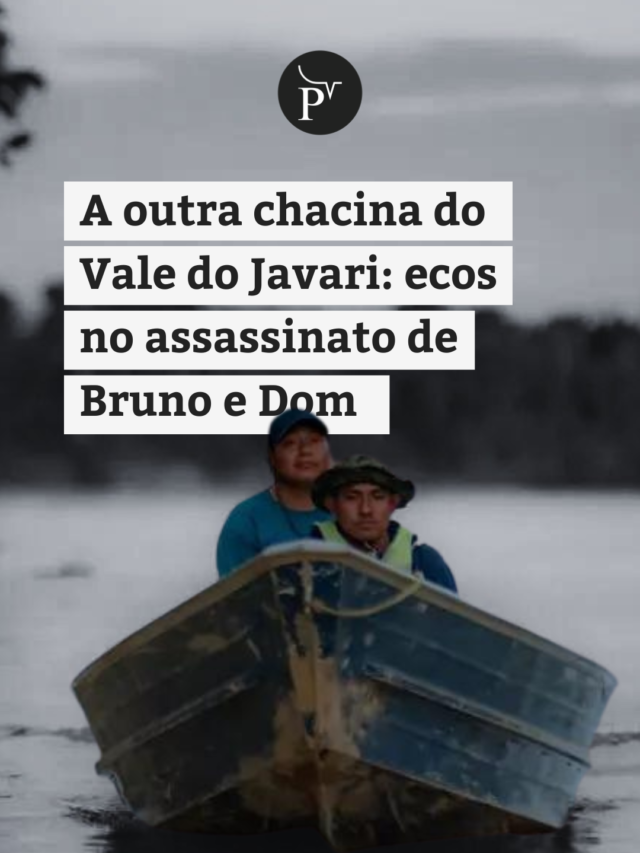A outra chacina do Vale do Javari: ecos no assassinato de Bruno e Dom