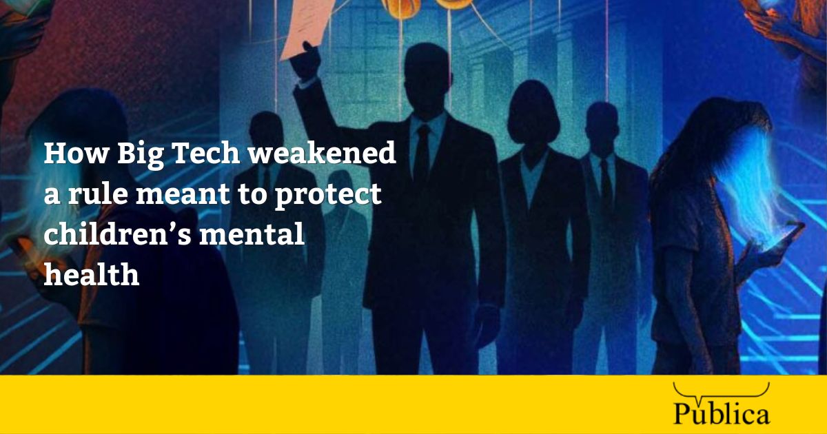 Big Tech weakened a rule protecting children’s mental health